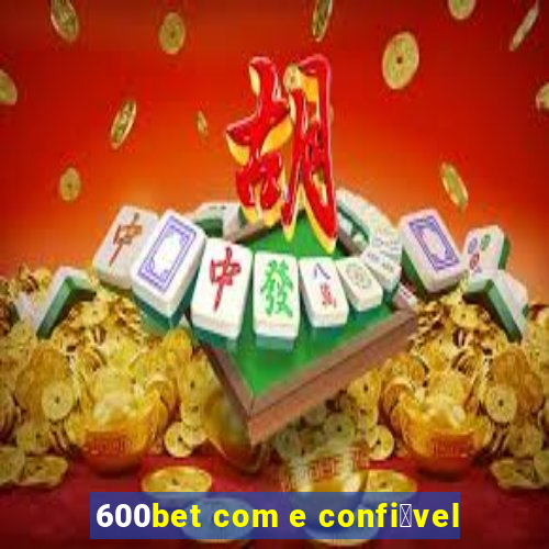 600bet com e confi谩vel